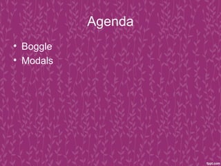 Agenda
• Boggle
• Modals
 
