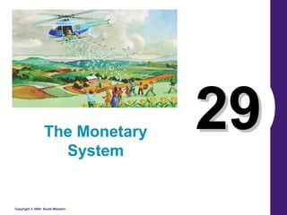 The Monetary
                   System
                                 29
Copyright © 2004 South-Western
 