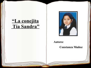 Autora:  Constanza Muñoz “ La conejita Tía Sandra” 