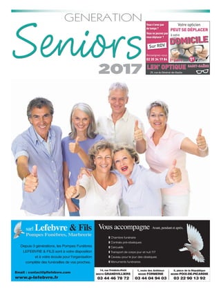 Seniors
GENERATION
2017
Vous n'avez pas
de temps ?
Vous ne pouvez pas
vous déplacer ?
Renseignez-vous
02 35 34 19 84
Sur RDV
Votre opticien
PEUT SE DÉPLACER
DOMICILEDOMICILE
2e paire pour 1
à votre
29, rue du Général-de-Gaulle
SAINT-SAËNS
LEN' OPTIQUE