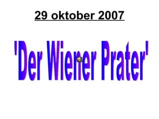 29 oktober 2007 'Der Wiener Prater' 