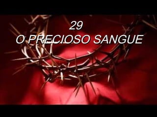 29  29  
O PRECIOSO SANGUEO PRECIOSO SANGUE
 