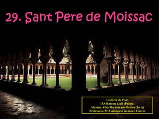 Història de l’Art IES Ramon Llull (Palma) Alumna Alba Ma Serrano Benito (2n A) Professora:M Assumpció Granero Cueves 