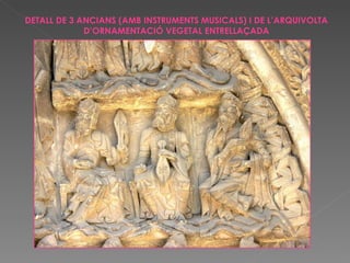 DETALL DE 3 ANCIANS (AMB INSTRUMENTS MUSICALS) I DE L’ARQUIVOLTA D’ORNAMENTACIÓ VEGETAL ENTRELLAÇADA 