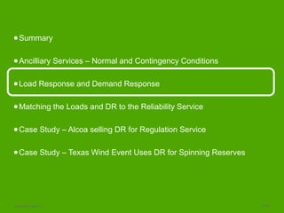 Schneider Electric 16/23
●Summary
●Ancilliary Services – Normal and Contingency Conditions
●Load Response and Demand Response
●Matching the Loads and DR to the Reliability Service
●Case Study – Alcoa selling DR for Regulation Service
●Case Study – Texas Wind Event Uses DR for Spinning Reserves
 