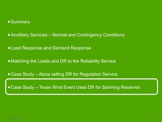 Schneider Electric 24/23
●Summary
●Ancilliary Services – Normal and Contingency Conditions
●Load Response and Demand Response
●Matching the Loads and DR to the Reliability Service
●Case Study – Alcoa selling DR for Regulation Service
●Case Study – Texas Wind Event Uses DR for Spinning Reserves
 