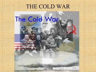 THE COLD WAR
 