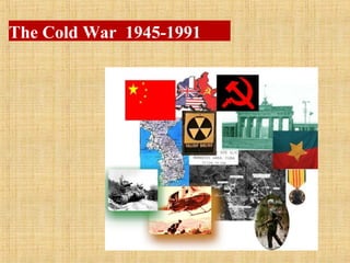 The Cold War 1945-1991
 