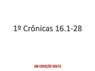 1º Crônicas 16.1-28