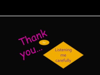Listening
me
carefully
for
 