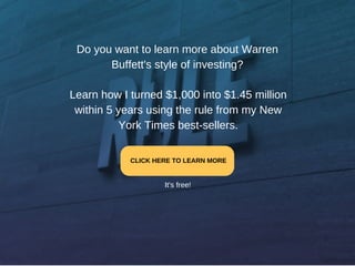 Do you want to learn more about Warren
Buffett's style of investing?
Learn how I turned $1,000 into $1.45 million
within 5...