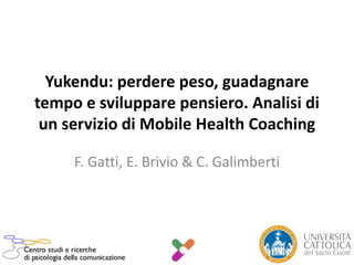 Yukendu: perdere peso, guadagnare
tempo e sviluppare pensiero. Analisi di
un servizio di Mobile Health Coaching
F. Gatti, E. Brivio & C. Galimberti

 