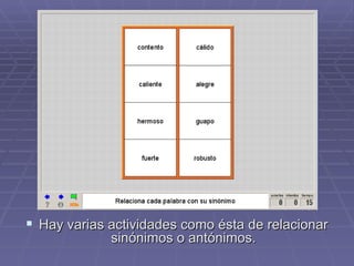 Hay varias actividades como ésta de relacionar sinónimos o antónimos. 