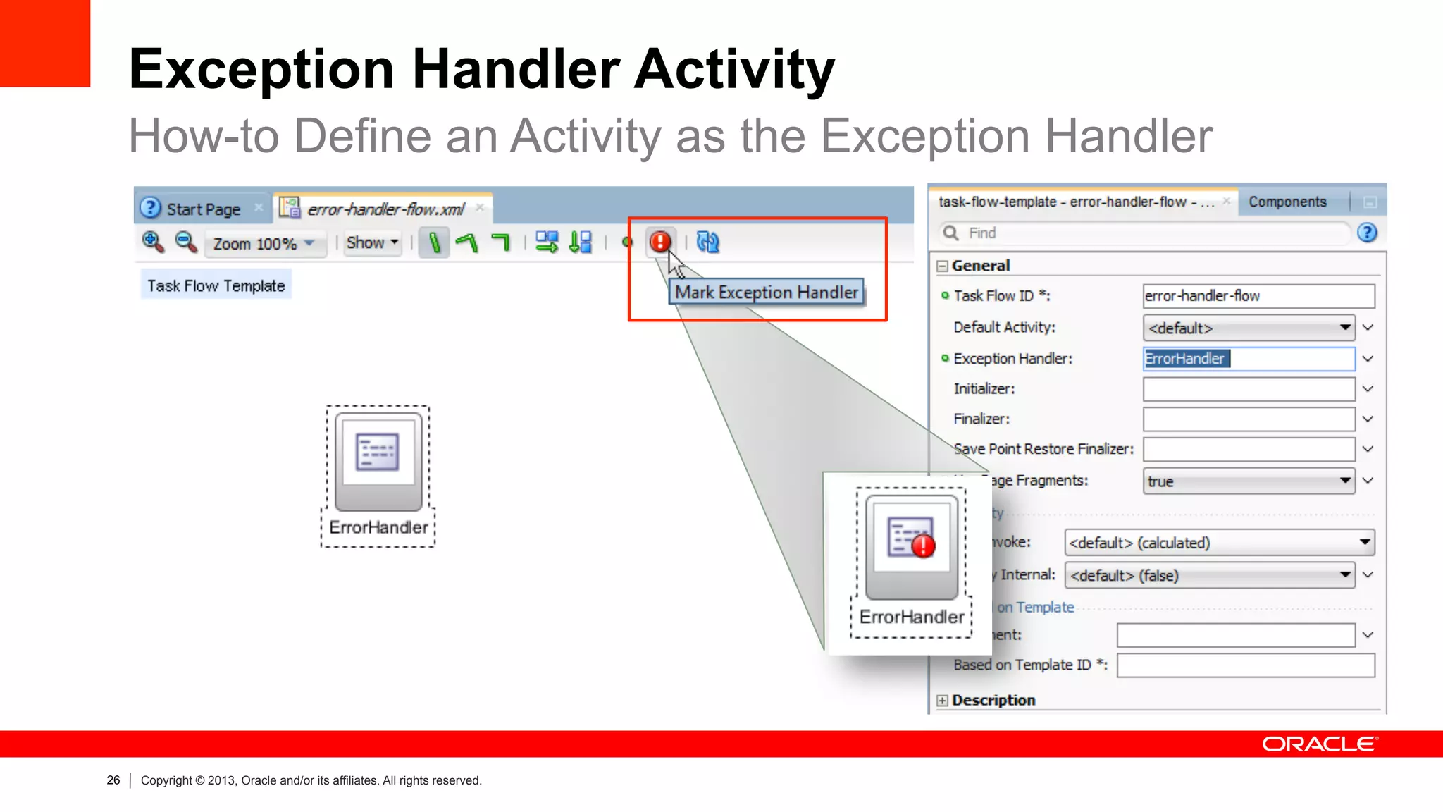 26 Copyright © 2013, Oracle and/or its affiliates. All rights reserved.
Exception Handler Activity
How-to Define an Activity as the Exception Handler
 