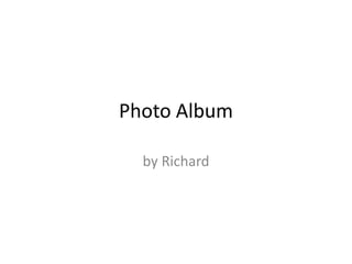 Photo Album by Richard 