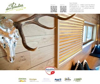 Deutsch

Italiano

Fam. Pirhofer
Quellenweg 12 · I-39021 Latsch bei Meran
Via Sorgente, 12 · I-39021 Laces / Merano
T +39 0473 622 225 · F +39 0473 622 228
info@hotelparadies.com
www.hotelparadies.com

Vinschgau
Kulturregion in Südtirol
Val Venosta – cultura viva in Alto Adige

LEADING WELLNESSHOTELS SÜDTIROL

3 mm

Foto: Das Paradies, Tappeiner, Südtirol Marketing/Frieder Blickle Fotolia, Leki

5 mm

5 mm

3 mm

Schutzraum

 