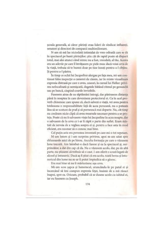 şcoala generală, ai căror părinţi erau lideri de sindicat influenţi,
senatori şi directori de companii multimilionare.
N-am să mă las niciodată intimidat de vreo odraslă care se dă
în spectacol pe banii părinţilor; ştiu cât de rapid poate să dispară
totul, mai ales atunci când nimic nu a fost, vreodată, al tău. Acesta
era un adevăr pe care îl învăţasem pe piele mea: dacă voiai ceva de
la viaţă, trebuia să te bazezi doar pe tine însuţi pentru a-1 obţine.
Şi pentru a-1 păstra.
în timp ce ochii lui Jacqueline alergau pe faţa mea, mi-am con­
tinuat falsa inspecţie a camerei de cămin, iar în minte vizualizam
expresia distrasă pe care o avea, uneori, la cursul lui Heller: privi­
rea nefocalizată şi nemişcată, degetele bătând ritmul pe genunchi
sau pe bancă, ciupind coarde invizibile.
Fusesem atras de ea săptămâni întregi, dar păstrasem distanţa
până în noaptea în care devenisem protectorul ei. Ca în acel pro­
verb chinezesc care spune că, dacă salvezi o viaţă, vei avea pentru
totdeauna o responsabilitate faţă de acea persoană, nu o puteam
lăsa să se scuture de prafşi să pornească mai departe. Nu, cât timp
nu credeam nicio clipă că avea resursele necesare pentru a se pro­
teja. Poate că nu îi salvasem viaţa lui Jacqueline în acea noapte, dar
o salvasem de la ceva ce i-ar fi răpit o parte din suflet. Eram mis­
tuit de nevoia de a veghea asupra ei şi, pentru a face asta în mod
eficient, era necesar să o cunosc mai bine.
Cel puţin asta era povestea inventată pe care mi-o tot repetam.
M-am întors şi i-am surprins privirea, apoi rn-am uitat spre
difuzoarele mici de pe birou. Asculta formaţia pe care o văzusem
luna trecută. Am întrebat-o dacă fusese şi ca la spectacol şi, sur­
prinzător, a dat din cap că da. Nu o văzusem acolo, dar, pe de altă
parte, nu ştiusem că trebuie să o caut. I-am oferit o scuză legată de
alcool şi întuneric. Dacă aş fi ştiut că era acolo, toată berea şi întu­
nericul din lume nu m-ar fi putut împiedica să o găsesc.
Era mai bine să nu îi mărturisesc aşa ceva.
Mi-am scos şapca şi hanoracul, aruncându-le pe patul ei şi
încercând să îmi compun expresia feţei, înainte de a mă răsuci
înapoi, spre ea. Oricum, probabil că se dusese acolo cu iubitul ei,
iar eu fusesem cu Joseph.
174
 