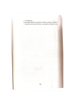 — Ar trebui să...
I-am ridicat bărbia şi am privit în adâncul ochilor ei albaştri.
— Lasă-mi ceva la care să visez, i-am şoptit, sărutând-o uşor.
 