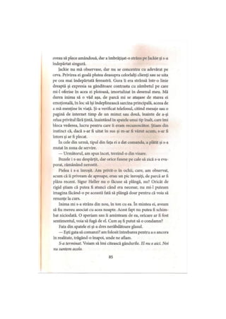 aveau să plece amândouă, dar a îmbrăţişat-o strâns pe Jackie şi s-a
îndepărtat singură.
Jackie nu mă observase, dar nu se concentra cu adevărat pe
ceva. Privirea ei goală plutea deasupra celorlalţi clienţi sau se uita
pe cea mai îndepărtată fereastră. Gura îi era strânsă într-o linie
dreaptă şi expresia sa gânditoare contrasta cu zâmbetul pe care
mi-1 oferise în acea zi ploioasă, imortalizat în desenul meu. Mă
durea inima să o văd aşa, de parcă mi se ataşase de starea ei
emoţională, în loc să îşi îndeplinească sarcina principală, aceea de
a mă menţine în viaţă. Şi-a verificat telefonul, citind mesaje sau o
pagină de internet timp de un minut sau două, înainte de a-şi
relua privitul fără ţintă, înaintând în spatele unui tip înalt, care imi
bloca vederea, lucru pentru care îi eram recunoscător. Ştiam din
instinct că, dacă s-ar fi uitat în sus şi m-ar fi văzut acum, s-ar fi
întors şi ar fi plecat.
în cele din urmă, tipul din faţa ei a dat comanda, a plătit şi s-a
mutat în zona de servire.
— Următorul, am spus încet, trezind-o din visare.
Buzele i s-au despărţit, dar orice fusese pe cale să zică s-a eva­
porat, rămânând nerostit.
Pielea i s-a înroşit. Am privit-o în ochii, care, am observat,
acum că îi priveam de aproape, erau un pic înroşiţi, de parcă ar fi
plâns recent. Sigur Heller nu o făcuse să plângă, nu? Oricât de
rigid ştiam că putea fi atunci când era necesar, nu mi-1 puteam
imagina facând-o pe această fată să plângă doar pentru că voia să
renunţe la curs.
Inima mi s-a strâns din nou, în ton cu ea. în mintea ei, aveam
să fiu mereu asociat cu acea noapte. Acest fapt nu putea fi schim­
bat niciodată. O speriam sau îi aminteam de ea, oricare ar fi fost
sentimentul, voia să fugă de el. Cum aş fi putut să o condamn?
Fata din spatele ei şi-a dres nerăbdătoare glasul.
— Eşti gata să comanzi? am folosit întrebarea pentru a o ancora
în realitate, trăgând-o înapoi, unde ne aflam.
S-a terminat. Voiam să îmi citească gândurile. El nu e aici. Noi
nu suntem acolo.
85
 