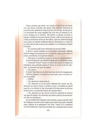 Câteva minute mai târziu, tot corpul a început să mă doară,
faţa mă durea. Urechile îmi ţiuiau. îmi simţeam stomacul de
parcă făcusem abdomene timp de patru ore întregi. Aveam privi-
ica înceţoşată din cauza sângelui din ochi, dar, pe măsură ce cli­
peam, începea să se clarifice. Mă luptam cu greaţa, în timp ce
Ingram se holba la noi peste biroul ei masiv, unde niciun dosar sau
notiţă nu îndrăznea să stea în dezordine. Aparent, băiatul de lângă
mine părea să rămână indiferent faţă de ameninţarea ce stătea la
nici doi metri în faţa noastră, dar mâinile i s-au încleştat pe braţele
fotoliului.
— în această şcoală avem toleranţă zero pentru bătăi.
A făcut o pauză, lăsându-ne să asimilăm informaţia. Mâinile
pline de sânge şi transpiraţie mi s-au lipit de coapse şi au strâns cu
putere, amintindu-mi să păstrez tăcerea.
— Presupun că amândoi sunteţi la curent cu această politică?
Am încuviinţat din cap. Idiotul de lângă mine a ridicat din umeri.
— Domnule Wynn? Cumva ai ridicat din umeri ca răspuns la
întrebarea mea adresată politicos? Poate ai nevoie să îţi fie adre­
sată... în termeni mai uşor de înţeles?
— Nu, mersi.
O, frate! Tipul ăsta era un idiot mai mare decât îmi imaginasem.
Ochii lui Ingram s-au îngustat şi mai mult, ceea ce nu aş fi cre­
zut că e posibil.
— Poftim?
— Nu, doamnă, a murmurat el.
— Nu, doamnă, nu te-am prins ridicând din umeri, sau Nu,
doamnă, nu eşti la curent cu politica mea? l-a întrebat ea, ştiind
exact la ce se referise el, dar încercând să îl determine să zică sau
să facă ceva cu consecinţe demne de exmatriculare.
— Nu, doamnă, nu am nevoie să îmi fie adresată în termeni
mai uşor de înţeles. Da, doamnă, am înţeles politica dumneavoas­
tră. Dar nu mă băteam.
M-am străduit din răsputeri să nu rămân cu gura căscată. Dacă
îşi închipuia că aveam să iau asupra mea toată vina pentru chestiile
astea, trebuia să se gândească mai bine. Voiam să îi transform
acel ochi vânăt într-o pereche asortată, dar conştiinţa îmi revenise
103
 