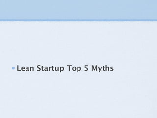 Lean Startup Top 5 Myths
 
