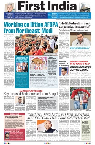 JAIPUR l FRIDAY, APRIL 29, 2022 l Pages 14 l 3.00  RNI NO. RAJENG/2019/77764 l Vol 3 l Issue No. 321
OUR EDITIONS: JAIPUR, AHMEDABAD, LUCKNOW  NEW DELHI www.firstindia.co.in I https://firstindia.co.in/epapers/jaipur I twitter.com/thefirstindia I facebook.com/thefirstindia I instagram.com/thefirstindia
Ranchi: Former Bihar CM Lalu Prasad was on Thursday released on bail
from the Birsa Munda Jail after his bail bond was paid. The RJD chief
was granted bail by the Jharkhand High Court last week almost 42 weeks
after his conviction in the Doranda case.
LALU PRASAD
YADAV GETS
BAIL, RELEASED
FROM JAIL
Mumbai: Indian markets gained on Thursday, as investor sentiment improved
on optimism that the Covid-19 situation in China may not be as bad as feared.
Investors also cheered strong earnings from Meta Platforms, leading to a bounce
in technology stocks. Sensex gained 702 points and nifty ended near 17,250
MARKETS
RALLY AS GLOBAL
SENTIMENT
IMPROVES
GEHLOT APPEALS TO PM FOR ANOTHER
MEET OF CMs, THIS TIME ON INFLATION
First India Bureau
Jaipur: A day after PM
Modi’s meeting with
CMs, and upon his re-
turn to Jaipur from
Mumbai, Rajasthan
Chief Minister Ashok
Gehlot has appealed to
PM Modi to chair yet
another meeting with
CMs of the states on the
issue of inflation.
In a series of tweets,
Gehlot said, “Yesterday
PMO India held a meet-
ing through video con-
ferencing regarding
Covid. In this meeting,
only 5 Chief Ministers
got a chance to express
their views. In the end,
the Prime Minister
himself, in his address,
suddenly mentioned in-
flation and rising prices
of petrol and diesel and
tried to blame it on non-
BJP ruled states. People
are suffering from infla-
tion all over the coun-
try. The economic poli-
cies of the country are
mainly made and oper-
ated by the central gov-
ernment, but its effect
is on the states only. I
request the Prime Min-
ister to hold a meeting
with all the Chief Min-
isters on the issue of
inflation and listen to
everyone. With this, the
states will also get an
opportunity to present
their side and their
point of view will also
be known to the central
government. Along
with inflation, it is nec-
essary for all the states
to communicate with
the central government
on many serious issues
including centrally
sponsored schemes,
GST, Jal Jeevan Mis-
sion etc. Therefore, I
will appeal to Shri Nar-
endra Modi to hold a
meeting with all the
Chief Ministers regard-
ing the issues of inter-
est of the states and the
interest of the country
so that maximum relief
can be provided to the
common man by find-
ing solutions to them.”
CM Ashok Gehlot
Working on lifting AFSPA
from Northeast: Modi
Guwahati: Prime Min-
ister Narendra Modi on
Thursday said the Cen-
tre was working to-
wards lifting the Armed
Forces (Special Powers)
Act [AFSPA] from the
Northeast. “For long,
many states of the
Northeast have been
under AFSPA. But in
the past eight years, be-
cause of peace and bet-
ter law and order situa-
tion on the ground, we
have lifted AFSPA from
many parts of the re-
gion,” said Modi, ad-
dressing a “Peace, Uni-
ty and Development”
rally at Diphu in As-
sam’s Karbi Anglong
district.
Earlier in the day, the
prime minister inaugu-
rated three colleges for
veterinary science and
agriculture in Diphu.
He also launched the
Amrit Sarovar Project
to rejuvenate 2,950 wa-
terbodies across the
state. Modi said that
since 2014, violent inci-
dents had reduced by 75
per cent in the region.
“That is why we were
able to lift AFSPA first
from Tripura, then
Meghalaya,” he said.
“In Assam, in the
past few years, the situ-
ation has improved so
much that AFSPA was
lifted from 23 districts,”
he said, adding that the
Centre was working to-
wards lifting the Act
from Nagaland and Ma-
nipur.
PM MODI-RATAN TATA
INAUGURATE 7 STATE-
OF-THE-ART CANCER
HOSPITALS IN ASSAM
Dibrugarh: Prime Minister Naren-
dra Modi along with industrialist
Ratan Tata on Thursday inaugu-
rated seven state-of-the-art cancer
hospitals and laid the founda-
tion stone for seven new cancer
hospitals. “Today, 7 new cancer
hospitals have been inaugurated
in Assam. There was a time, even
one hospital getting opened up in
7 years was a thing to celebrate.
Times have changed now. I have
been told 3 more cancer hospitals
will be ready for your service in a
few months,” PM Modi said.
PM LAUDS
DOUBLE-ENGINE
GOVT FOR ASSAM
‘BODO ACCORD’
BROUGHT LONG-
LASTING PEACE
INSURGENCY IN NORTH EAST
REDUCED BY 80 PERCENT: MHA
Diphu: PM lauded the
double-engine govern-
ment for the development
of northeast regions.
“Today, the double-engine
government is developing
the nation with the mantra
of ‘Sabka Saath Sabka
Vikas’,” he said.
Diphu: PM Modi hailed
the Bodo Accord, saying it
has brought “long-lasting
peace” to Assam. “Last
year, several organisa-
tions from Karbi Anglong
joined the resolve for
peace and development.
Bodo Accord opened new
doors for lasting peace in
2020,” said PM Modi in
Assam.
New Delhi: Incidents of insurgency in the north-
eastern states reduced by 80 per cent in the last
eight years while casualties of security forces
went down by 75 per cent and civilian deaths by
99 per cent, an official report said. According to
the annual report of the MHA, the security situ-
ation in the northeastern states has improved sub-
stantially since 2014 and the year 2020 recorded
the lowest insurgency incidents and casualties
among the civilians and security forces during the
last two decades.
“Modi’s Federalism is not
cooperative. It’s coercive”
Rahul attacks PM over fuel price issue
New Delhi: Congress
leader Rahul Gandhi
on Thursday accused
PM Narendra Modi of
“abdicating responsi-
bility” by ‘blaming’
states for the inflation
despite the Centre tak-
ing 68 per cent of all
fuel taxes.
“High Fuel prices –
blame states. Coal
shortage – blame
states. Oxygen short-
age – blame states,”
Gandhi wrote. “68 per
cent of all fuel taxes
are taken by the centre.
Yet, the PM abdicates
responsibility. The PM
abdicates responsibili-
ty. Modi’s Federalism
is not cooperative. It’s
coercive,” Gandhi
tweeted.
MAHA GOVT’S COLLECTED RS 79, 412 CR
AS FUEL TAXES: HARDEEP SINGH PURI
New Delhi: Union Minister for Petroleum and Natural Gas
Hardeep Singh Puri questioned the Maharashtra govern-
ment’s decision to not reduce VAT on fuel in order to provide
relief to people. Puri stressed his stand by highlighting that
the State government is expected to collect Rs 33,000 crore
as fuel taxes this year. “The truth hurts, but facts speak for
themselves. Maha govt is expected to collect Rs 33,000 crore
this year. Why did it not reduce VAT on fuel to provide relief
to people?,” he asked.
PM Modi being felicitated with traditional Assamese
Japi by Assam CM Sarma and Union Minister
Sonowal in Dibrugarh on Thursday. —PHOTO BY ANI
CRUCIAL READ
DELHI-CENTRE POWER ROW:
SC RESERVES ORDER
New Delhi: The SC on Thursday reserved its
order on whether or not to refer to a five-judge
Constitution bench a contentious issue of who
should control administrative services in Delhi.
The Central government has sought a hearing by a
five-judge bench on the matter pertaining to a legal
dispute between the Delhi government and the
Centre regarding the control over administrative
services in the national capital.
COURT RESERVES ORDER
ON MEVANI’S BAIL PLEA
Barpeta: A court in Assam’s Barpeta
district on Thursday reserved its or-
der on Gujrat MLA Jignesh Mevani’s
bail plea in a case where he is ac-
cused of “assaulting” a policewoman
while being brought by a police
posse from Guwahati to Kokrajhar.
DELHI’S HOTTEST APRIL DAY
IN 12 YEARS @ 43.5°
IMD issues orange
alert for 5 states
Kamal Nath
resigns as LOP
in MP Assembly
Bhopal: Congress lead-
er Kamal Nath has re-
signed as the Leader of
Opposition in the Mad-
hya Pradesh Assembly
.
The Congress high
command has accepted
the former chief minis-
ter’s resignation from
the post and appointed
Dr Govind Singh as the
Leader of the Congress
Legislature Party, and
therefore the Leader of
Opposition in the Mad-
hya Pradesh Assembly
.
In a letter dated April
28, Congress general
secretary KC Venugopal
wrote to Kamal Nath,
“This is to inform you
that Hon’ble Congress
President has accepted
your resignation from
the post of Leader, Con-
gress Legislature Party
,
Madhya Pradesh with
immediate effect. The
party wholeheartedly
appreciates your contri-
bution as the CLP Lead-
er, Madhya Pradesh.”
Bhubaneswar: The In-
dia Meteorological De-
partment (IMD) has is-
sued an orange alert for
five districts in India
overcontinuedheatwave
conditions until May 1.
The five districts which
have been warned are:
Bihar, Jharkhand, inte-
rior Odisha, Chhattis-
garh and Gangetic West
Bengal April 30 and Tel-
angana till May 1.
“There has been no
significantrainfallsince
February25.Inbetween,
on April 14 and April 21,
there were dust storms
in Rajasthan and Hary-
ana but there was no sig-
nificant rain. Hence the
long dry spell has result-
ed in high tempera-
tures,”seniorIMDscien-
tist R.K. Jenamani said.
New Delhi: The Delhi
Police Crime Branch on
Thursdayarrestedoneof
the most wanted accused
of Jahangirpuricommu-
nal riots from West Ben-
gal, sources said. The ac-
cusedhasbeenidentified
as Farid alias Neetu, a
history-sheeter in the Ja-
hangirpuri area with
cases of robbery
, snatch-
ing, burglary etc.
“He was very actively
involved in the commu-
nal riots and played a
major role. Our several
teams who have been
deployed in West Ben-
gal arrested him on
Thursday from his
aunt’s house in Tamluk
village. He is being
brought to New Delhi
via flight today,” one of
the sources said.
The accused had fled
from the spot after the
riots and had been
changing his locations
and moving across West
Bengal.
KOVIND, SHAH TO MEET BENGAL
VIOLENCE VICTIMS
CM TO CHAIR
MEET WITH
COLLECTORS
New Delhi: President and Union home minister
Amit have agreed to meet a delegation of lawyers
representing victims of post-poll violence on
April 29. According to sources, the President has
consented to meet the delegation of lawyers at
noon. Shah will meet the delegation the same
day at 9 pm. The lawyers will also hold a peaceful
candle march in the national capital on Friday to
highlight the “struggle and fight of the affected
people of the state”.
CM Gehlot will chair
a meeting of District
Collectors on Friday
from 12 noon onwards
wherein Divisional
Commissioners will
also be present. During
this, CM will take feed-
back on many issues
including water and
electricity. Meanwhile,
Ministers of many de-
partments will also be
present for the meet.
JAHANGIRPURI VIOLENCE
Key accused Farid arrested from Bengal
Pedestrians shield their faces from the heat with a scarf, in
Gurugram, Thursday, April 28, 2022.  —PHOTO BY PTI
Farid alias Neetu
PM Modi receives a traditional welcome
during his visit to Dibrugarh on Thursday.
 