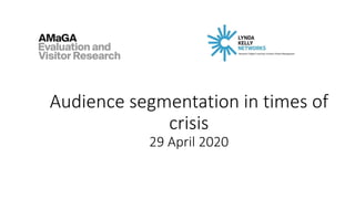 Audience segmentation in times of
crisis
29 April 2020
 