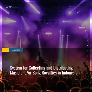 System for Collecting and Distributing
Music and/or Song Royalties in Indonesia
Legal Brief
 