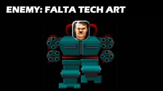 ENEMY: FALTA TECH ART
 