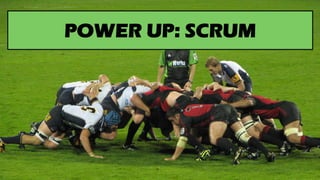 POWER UP: SCRUM
 