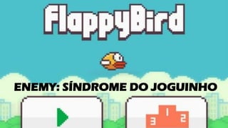 ENEMY: SÍNDROME DO JOGUINHO
 