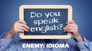 ENEMY: IDIOMA
 