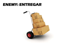 ENEMY: ENTREGAR
 