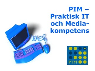 PIM – Praktisk IT och Media-kompetens 