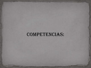 COMPETENCIAS:
 