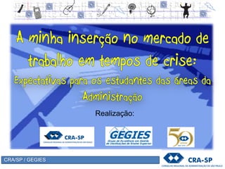 CRA/SP / GEGIES
Realização:
 