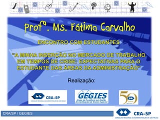 CRA/SP / GEGIES
Realização:
 