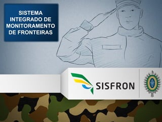 SISTEMA INTEGRADO DE MONITORAMENTO DE FRONTEIRAS 