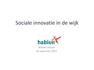 Sociale innovatie in de wijk Willeke Janssen 29 september 2011 
