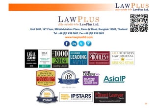 24
Unit 1401, 14th Floor, 990 Abdulrahim Place, Rama IV Road, Bangkok 10500, Thailand
Tel. +66 (0)2 636 0662, Fax +66 (0)2 636 0663
www.lawplusltd.com
 