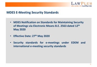 8
• MDES Notification on Standards for Maintaining Security
of Meetings via Electronic Means B.E. 2563 dated 12th
May 2020
• Effective Date: 27th May 2020
• Security standards for e-meetings under EDEM and
international e-meeting security standards
MDES E-Meeting Security Standards
 