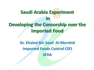 Dr. Khaled Bin Saad Al-Morshid
Imported Foods Control CEO
SFDA
 