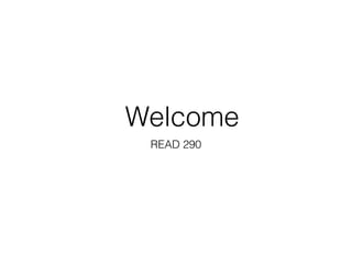 Welcome
READ 290
 