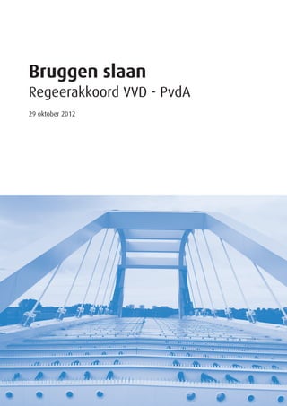 Bruggen slaan
Regeerakkoord VVD - PvdA
29 oktober 2012
 