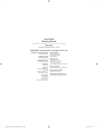 Governo Federal 
Ministério da Educação 
Projeto Gráfi co 
Secretaria de Educação a Distância – SEDIS 
EQUIPE SEDIS | UNIVERSIDADE FEDERAL DO RIO GRANDE DO NORTE – UFRN 
Coordenadora da Produção dos Materias 
Vera Lucia do Amaral 
Coordenador de Edição 
Ary Sergio Braga Olinisky 
Coordenadora de Revisão 
Giovana Paiva de Oliveira 
Design Gráfi co 
Ivana Lima 
Diagramação 
Elizabeth da Silva Ferreira 
Ivana Lima 
José Antonio Bezerra Junior 
Mariana Araújo de Brito 
Arte e ilustração 
Adauto Harley 
Carolina Costa 
Heinkel Huguenin 
Leonardo dos Santos Feitoza 
Revisão Tipográfi ca 
Adriana Rodrigues Gomes 
Margareth Pereira Dias 
Nouraide Queiroz 
Design Instrucional 
Janio Gustavo Barbosa 
Jeremias Alves de Araújo Silva 
José Correia Torres Neto 
Luciane Almeida Mascarenhas de Andrade 
Revisão de Linguagem 
Maria Aparecida da S. Fernandes Trindade 
Revisão das Normas da ABNT 
Verônica Pinheiro da Silva 
Adaptação para o Módulo Matemático 
Joacy Guilherme de Almeida Ferreira Filho 
Seg_Trab_I_A15_RF_PBB_031109.indd Cp2 03/11/09 17:41 
 