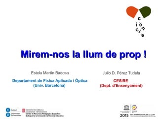 Càpsules de ciència 29/10/2015
Mirem-nos la llum de prop !Mirem-nos la llum de prop !
Estela Martín Badosa
Departament de ...