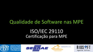 Qualidade de Software nas MPE
        ISO/IEC 29110
      Certificação para MPE
 