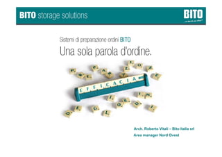 Arch. Roberto Vitali – Bito Italia srl
Company Presentation / Date of issue: 22.06.2015/ Author:
Area manager Nord Ovest
 