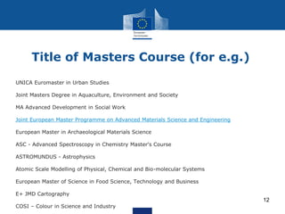 Title of Masters Course (for e.g.)
UNICA Euromaster in Urban Studies
Joint Masters Degree in Aquaculture, Environment and ...