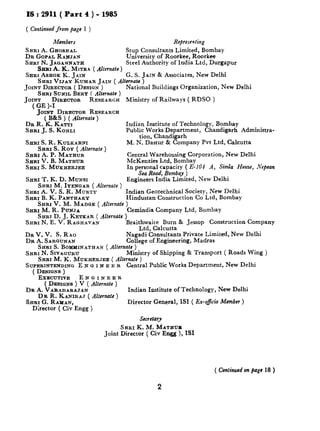 IS : 2911 ( Part 4 ) - 1985
( Continued from pugc 1 )
Members Representing
SRRI A. GHOSRAL Stup Consultants Limited, Bombay
DR GOPAL RANJAN University of Roorkee, Roorkee
SERI N. JAOANNATH Steel Authority of India Ltd, Durgapur
Saab A. K. METRO ( Alternate)
SHRI Asaox K. JAIN G. S. JAIN & Associates, New Delhi
SHRI VIJAY KUMAR JAIN ( Alternate )
JOINT DIRECTOR ( DESIGN )
SHRI SIJNILBERY ( Alternate )
JOINT DIRECTOR RESEAROH
( GE )-I
JOINT DIRECTOR RESEARCH
( B&S ) ( Ahxatr )
DR R. K. KATTI
Sam J. S. KOHLI
National Buildings Organization, New Delhi
Ministry of Railways ( RDSO )
SHRI S. R. KULKARNI
SHRI s. ROY ( Alternate )
SERI A. P. MATHUR
SERI V. B. MATHUR
SERI S. MUKHERJEE
Indian Institute of Technology, Bombay
Public Works Department, Chandigarh Administra-
tion, Chandigarh
M. N. Dastur & Company Pvt Ltd, Calcutta
Central Warehousing Corporation, New Delhi
McKenzies Ltd, Bombay
In personal capacity ( E-10$ A, Simla House, jl’epean
Sea Road, Bombay )
SHRI T. K. D. MUNSI Engineers India Limited, New Delhi
SRRI M. IYENQAR ( Alternate )
SHRI A. V. S. R. MURTP
SHRI B. K. PANTHAKY
Indian Geotechnical Society, New Delhi
Hindustan Construction Co Ltd, Bombay
SHRI V. M. MIDGE ( Alternate )
SHRI M. R. PUNJA Cemindia Company Ltd, Bombay
SHRI D. J. KETKAR ( Alternate )
SHRI N. E. V. RAQH~VAN Braithwaite Burn & Jessop Construction Company
DR V. V. S. Rao
DR A. SARQ~JNAN
Ltd, Calcutta
Nagadi Consultants Private Limited, New Delhi
Colleee of Ennineerina, Madras
SHRI S. BOYPINATHAN ( Alternate ) y _ --
SHRI N. SIVAGIJRU Ministry of Shipping & Transport ( Roads Wing )
SHRI M. K. MUKEERJEE ( Alternate )
SUPERINTENDINOE N Q r N E E R Central Public Works Department, New Delhi
( DESIGNS)
EXECUTIVE ENQINEER
DR A LyF;;;;!Jy; Alternate)
DR R. KANIRAJ ( Altemutc )
Indian Institute of Technology, New Delhi
SHRI G. RAXAN, Director General, ISI ( Ex-o&cicioMember )
Director ( Civ Engg )
Secretary
SHRI K. M. MATHUR
Joint Director ( Civ Engg ), IS1
( Continued on pugr 18 )
2
 